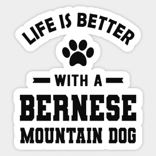 Bernese Mountain Dog - Life is better with a bernese mountain dog Sticker